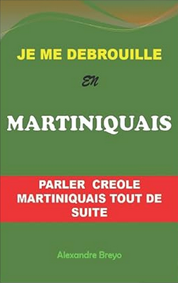 Je me derbouille en martiniquais parler creole martiniquais tout de suite